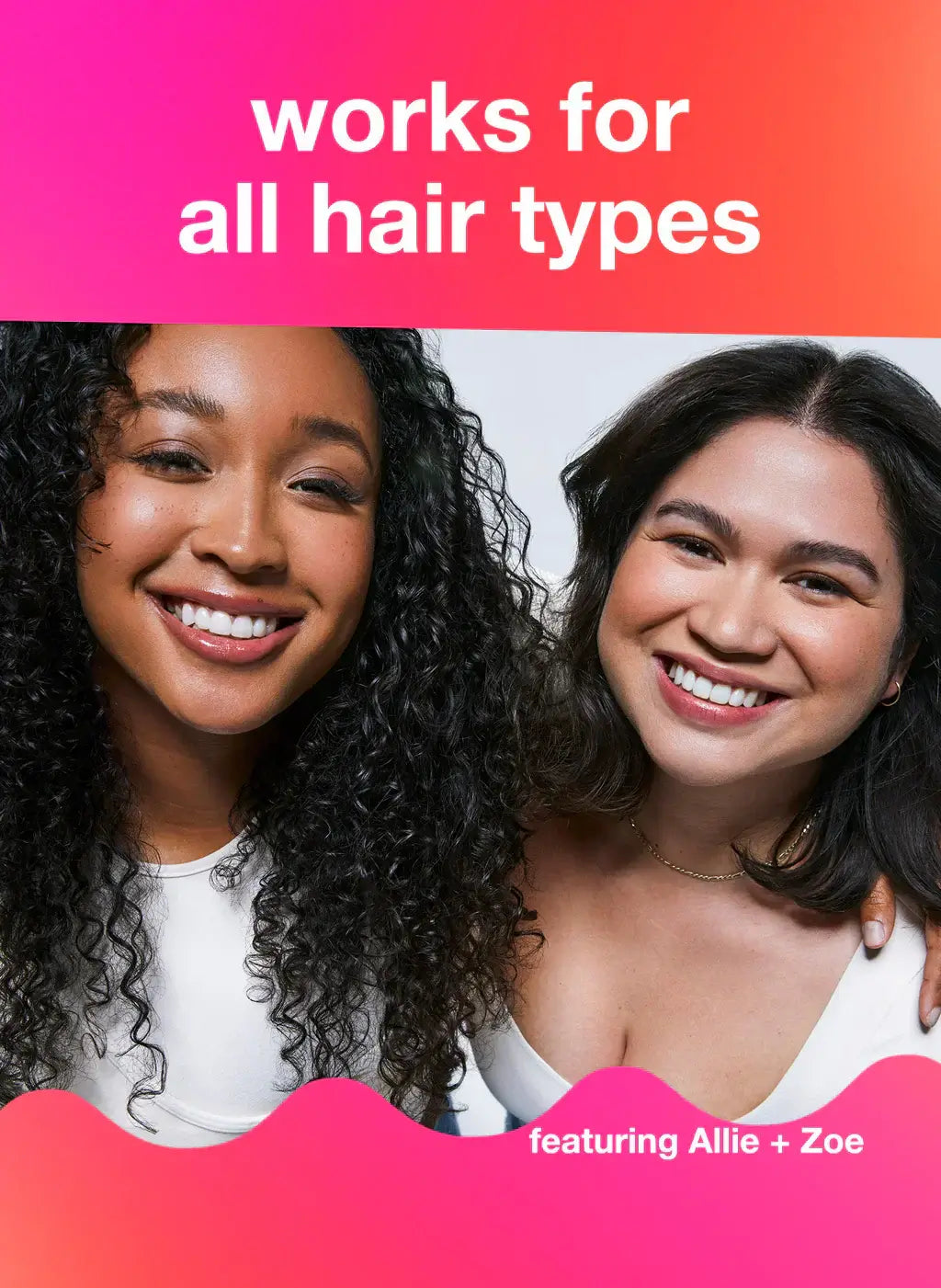 Two women smiling with text overlay 'works for all hair types', promoting inclusivity in hair care products.