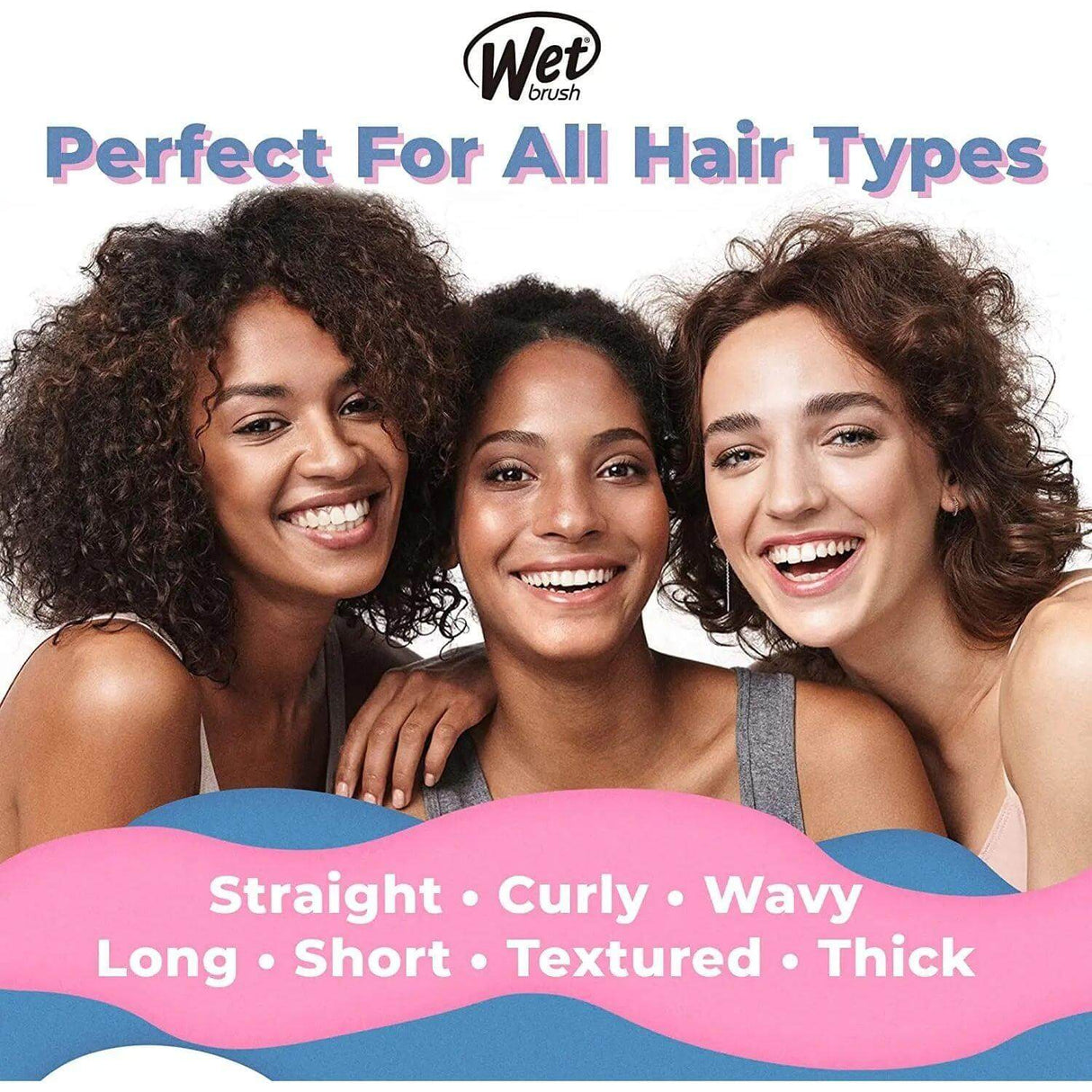 Diverse women showcasing The Wet Brush, perfect for all hair types: straight, curly, wavy, long, short, textured, thick.